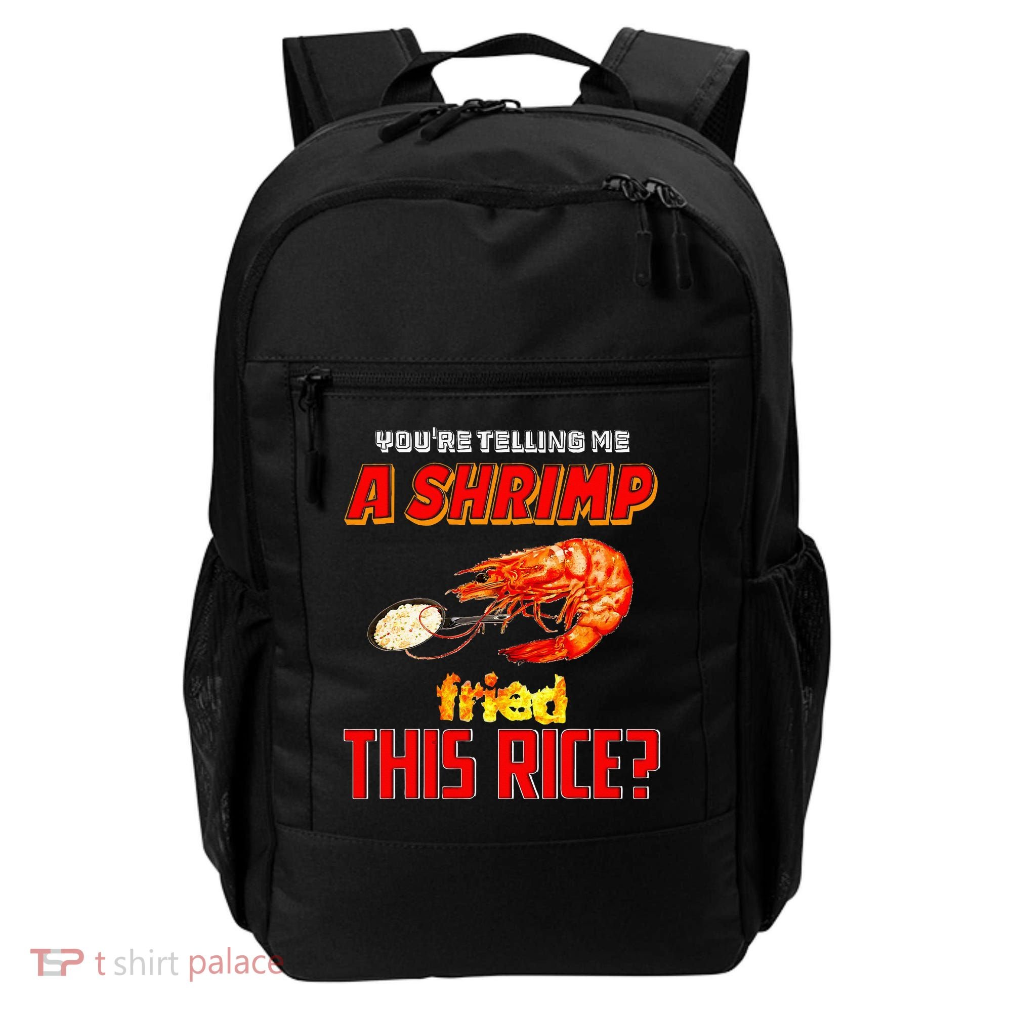 YouRe Telling Me A Shrimp Fried This Rice Backpack