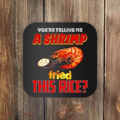YouRe Telling Me A Shrimp Fried This Rice Coaster