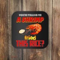 YouRe Telling Me A Shrimp Fried This Rice Coaster thumb 0