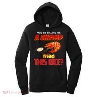 YouRe Telling Me A Shrimp Fried This Rice Women's Hoodie thumb 0