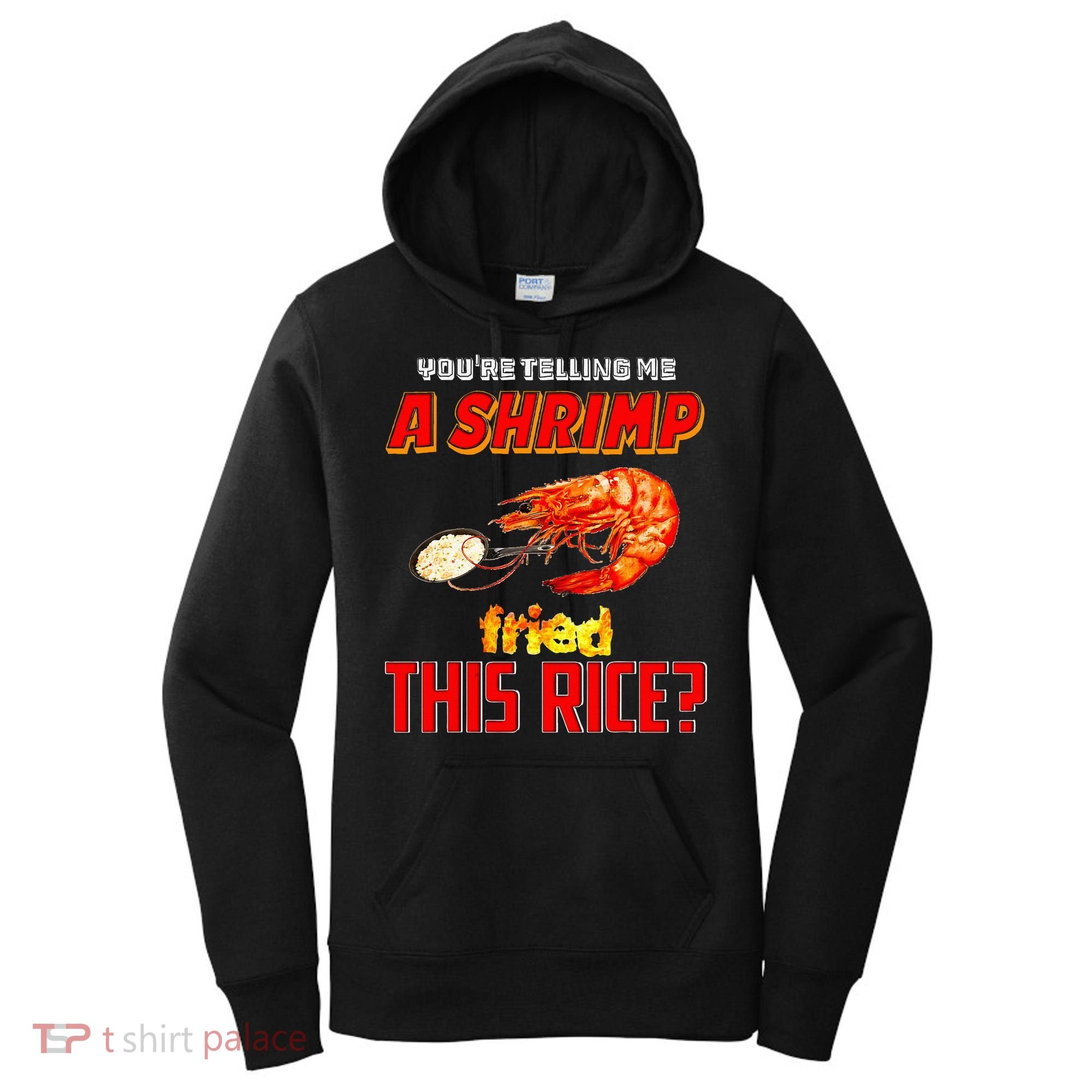 YouRe Telling Me A Shrimp Fried This Rice Women's Hoodie