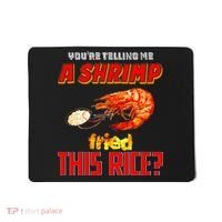 YouRe Telling Me A Shrimp Fried This Rice Mousepad thumb 0