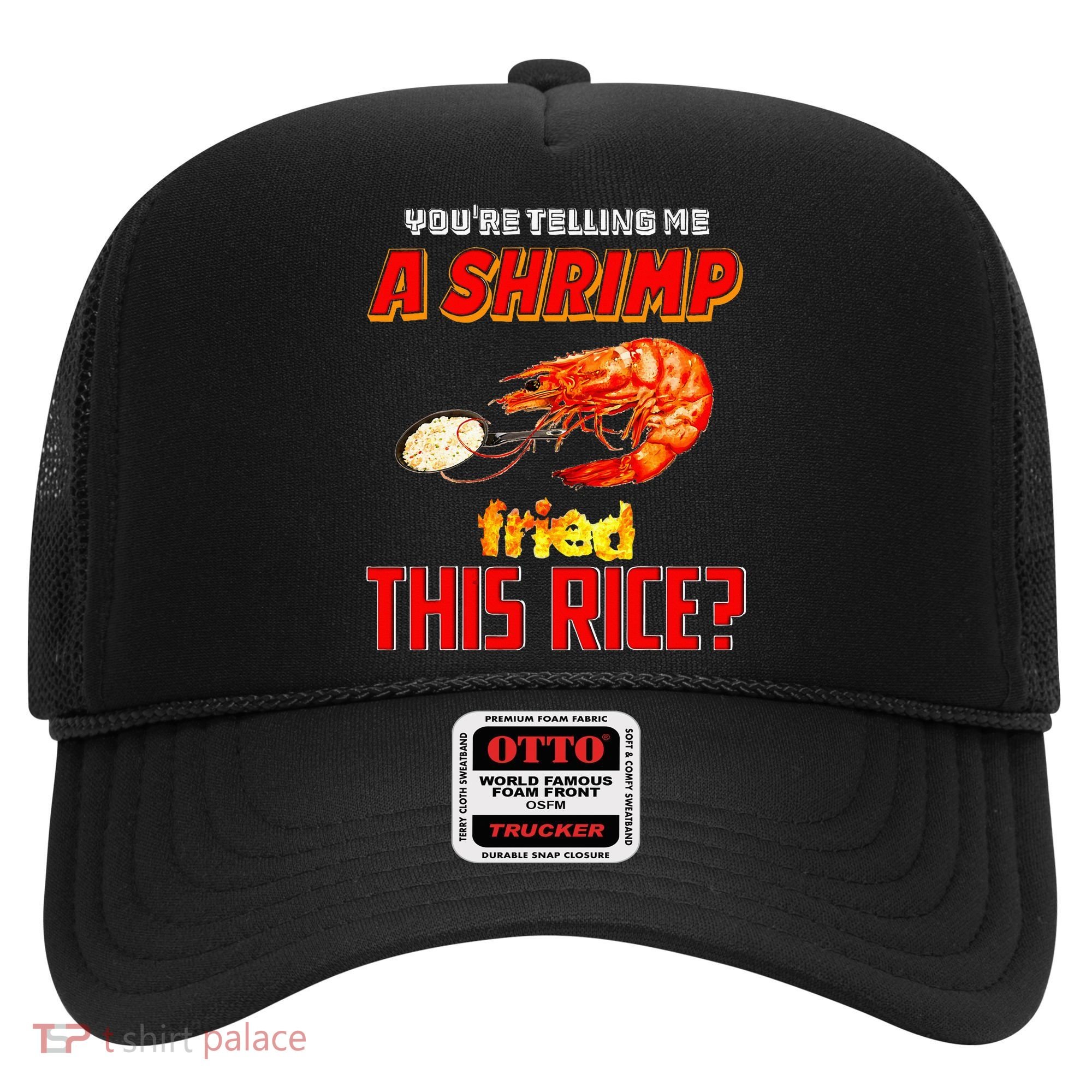 YouRe Telling Me A Shrimp Fried This Rice Hat