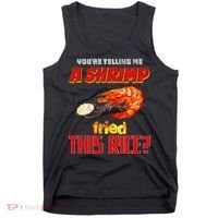 YouRe Telling Me A Shrimp Fried This Rice Tank Top thumb 0