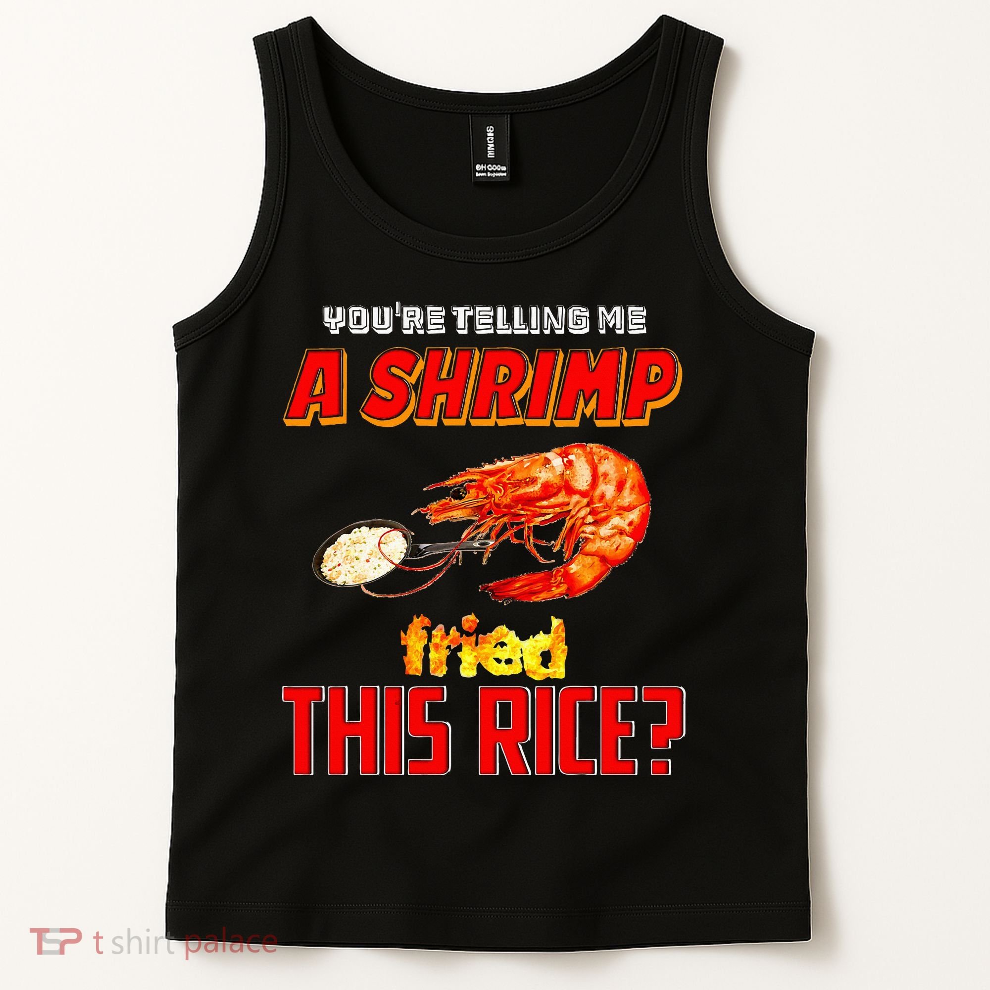 YouRe Telling Me A Shrimp Fried This Rice Tank Top