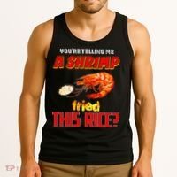 YouRe Telling Me A Shrimp Fried This Rice Tank Top thumb 3