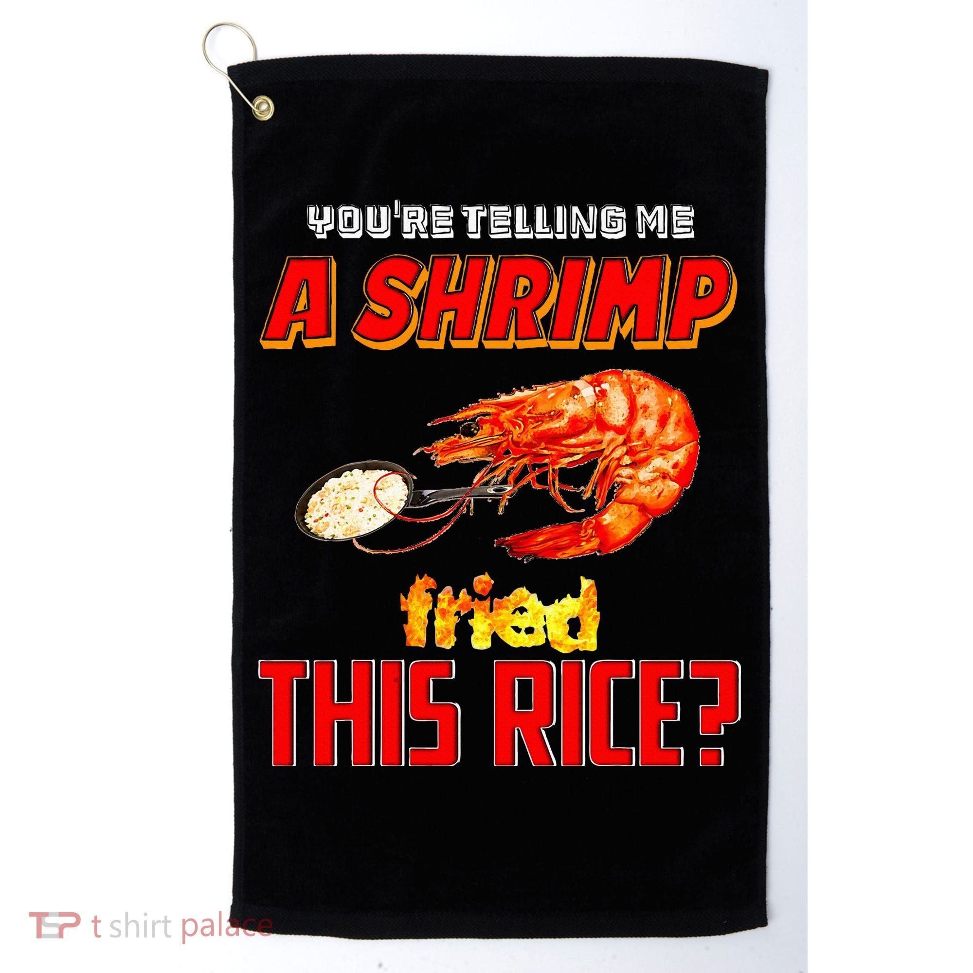 YouRe Telling Me A Shrimp Fried This Rice Golf Towel