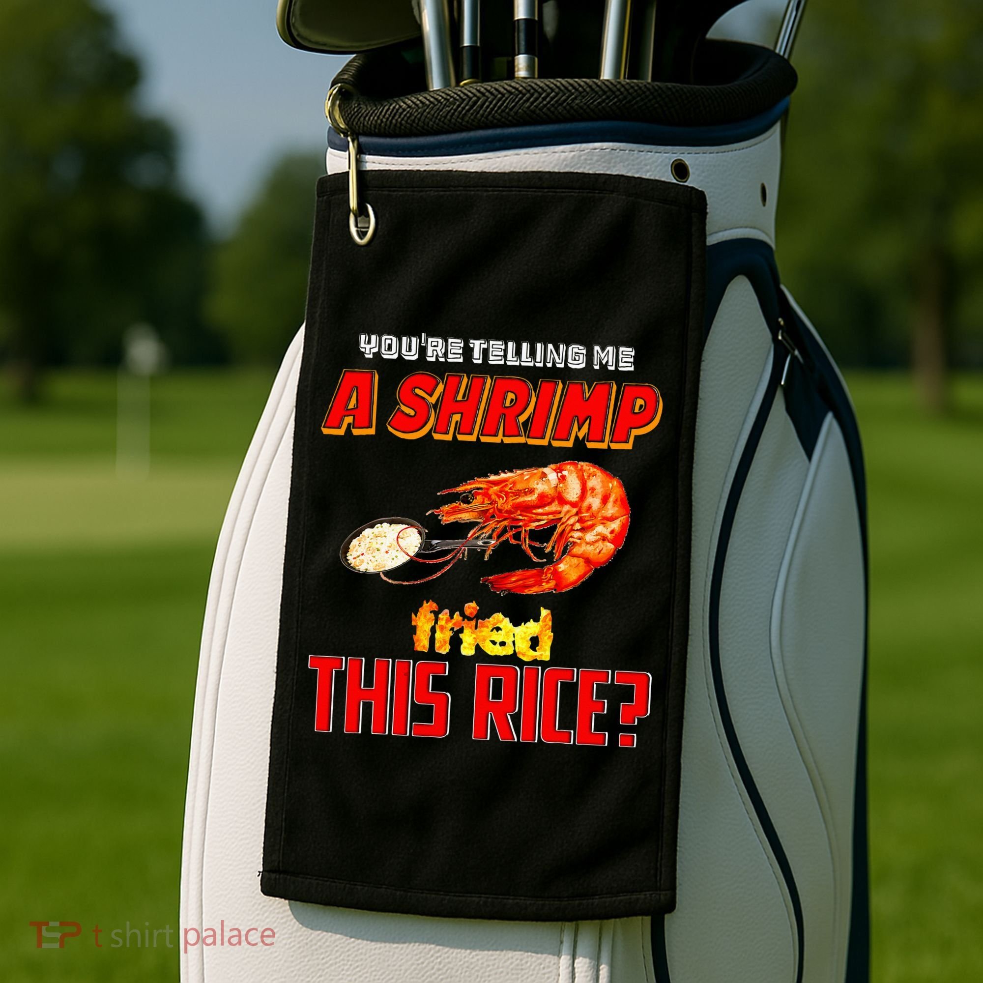YouRe Telling Me A Shrimp Fried This Rice Golf Towel