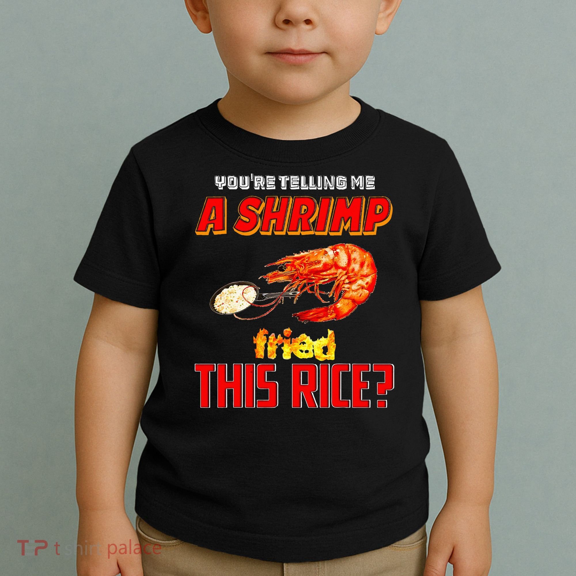 YouRe Telling Me A Shrimp Fried This Rice Toddler T-Shirt