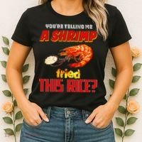 YouRe Telling Me A Shrimp Fried This Rice Women's T-Shirt thumb 2