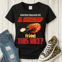 YouRe Telling Me A Shrimp Fried This Rice Women's T-Shirt thumb 3