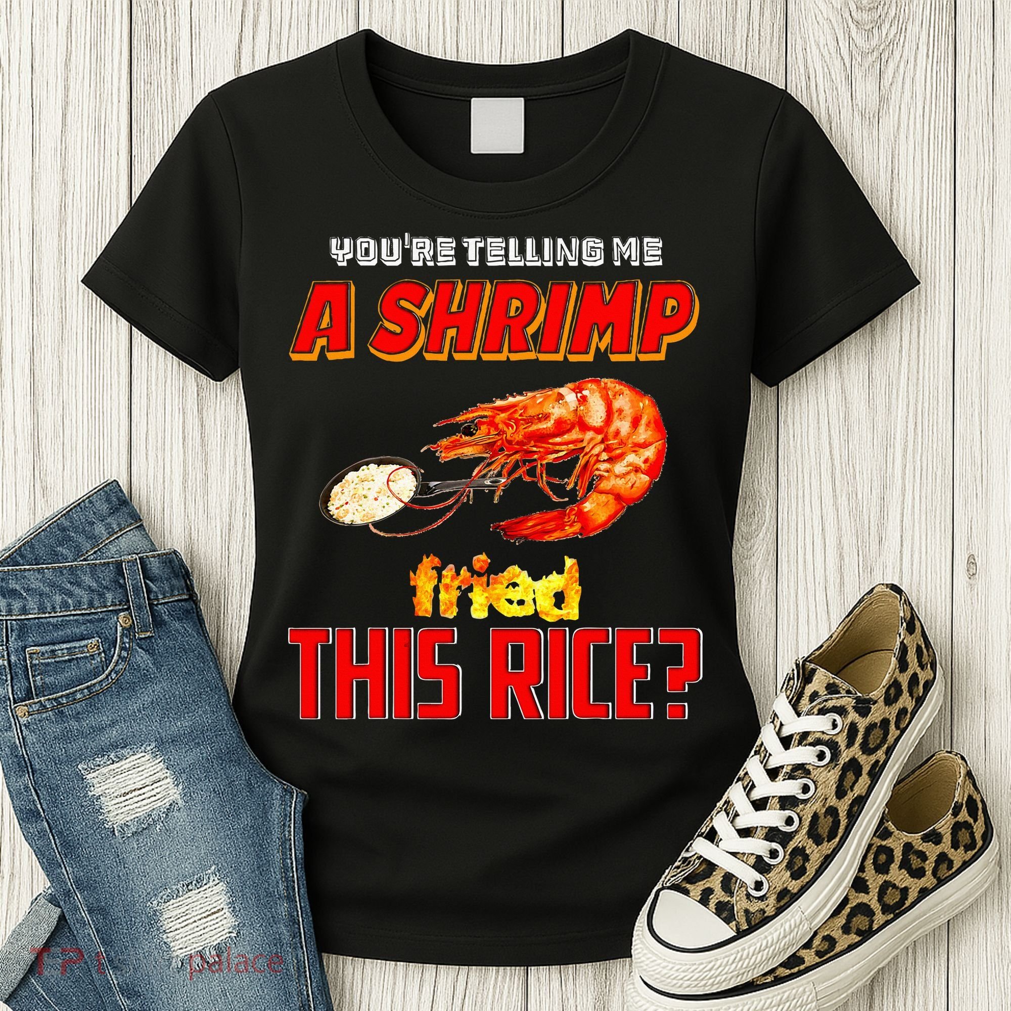 YouRe Telling Me A Shrimp Fried This Rice Women's T-Shirt