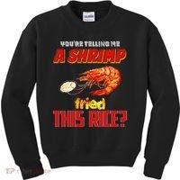 YouRe Telling Me A Shrimp Fried This Rice Kids Sweatshirt thumb 0