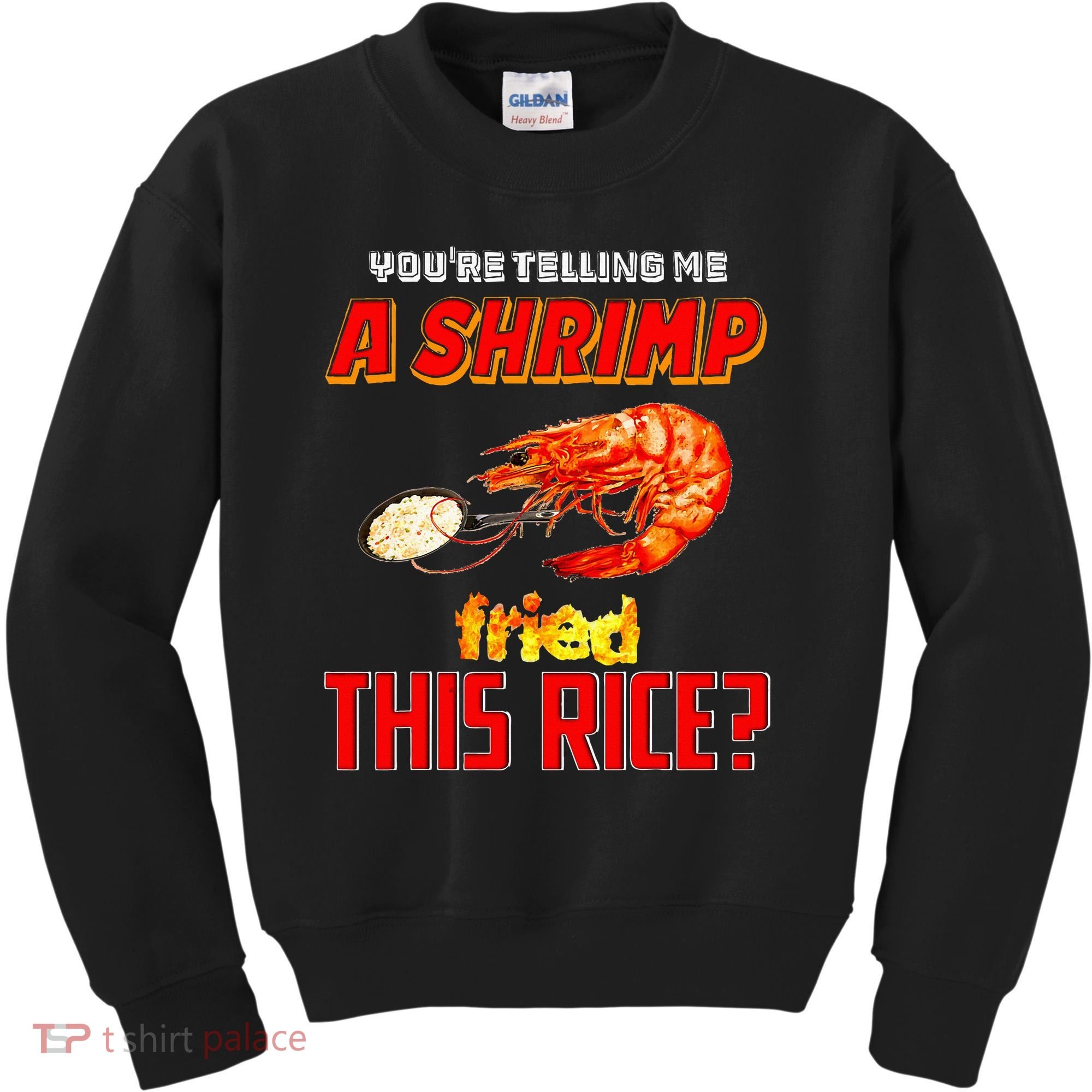 YouRe Telling Me A Shrimp Fried This Rice Kids Sweatshirt