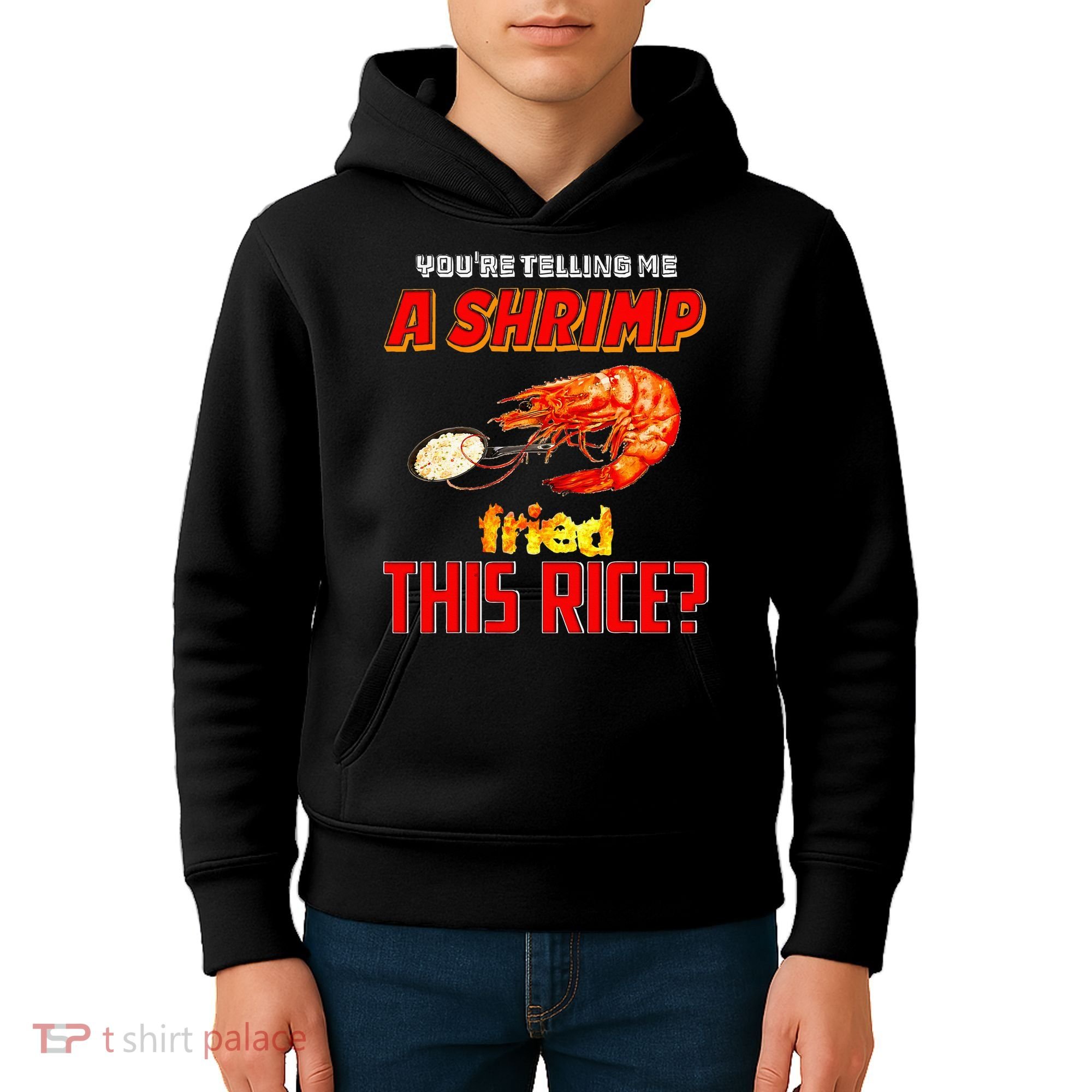 YouRe Telling Me A Shrimp Fried This Rice Kids Hoodie