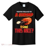 YouRe Telling Me A Shrimp Fried This Rice Kids T-Shirt thumb 0