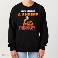 You’Re Telling Me A Shrimp Fried This Rice? Funny Dank Meme Women's Sweatshirt thumb 0