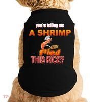 You’Re Telling Me A Shrimp Fried This Rice? Funny Dank Meme Doggie Tank thumb 0
