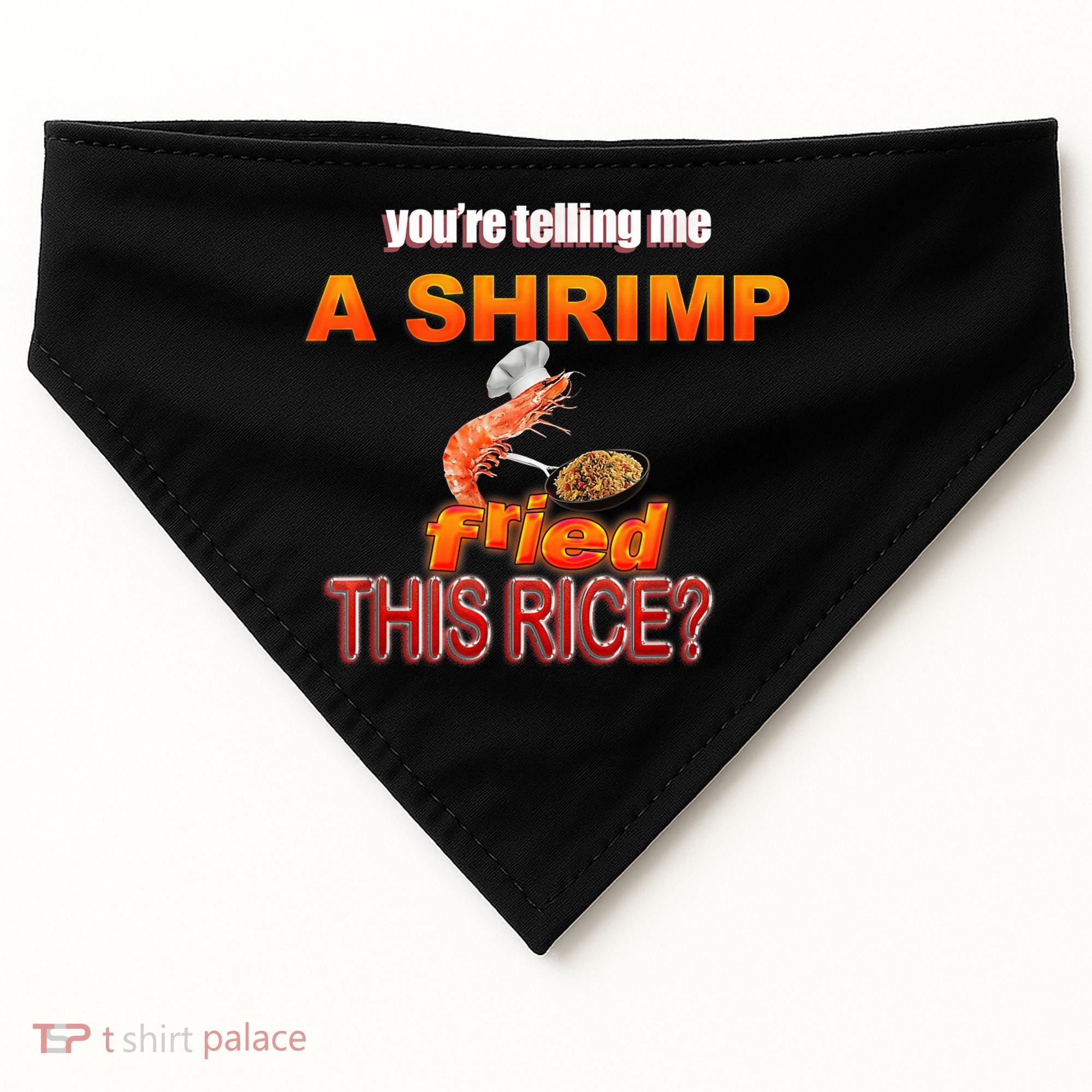 You’Re Telling Me A Shrimp Fried This Rice? Funny Dank Meme USA-Made Doggie Bandana