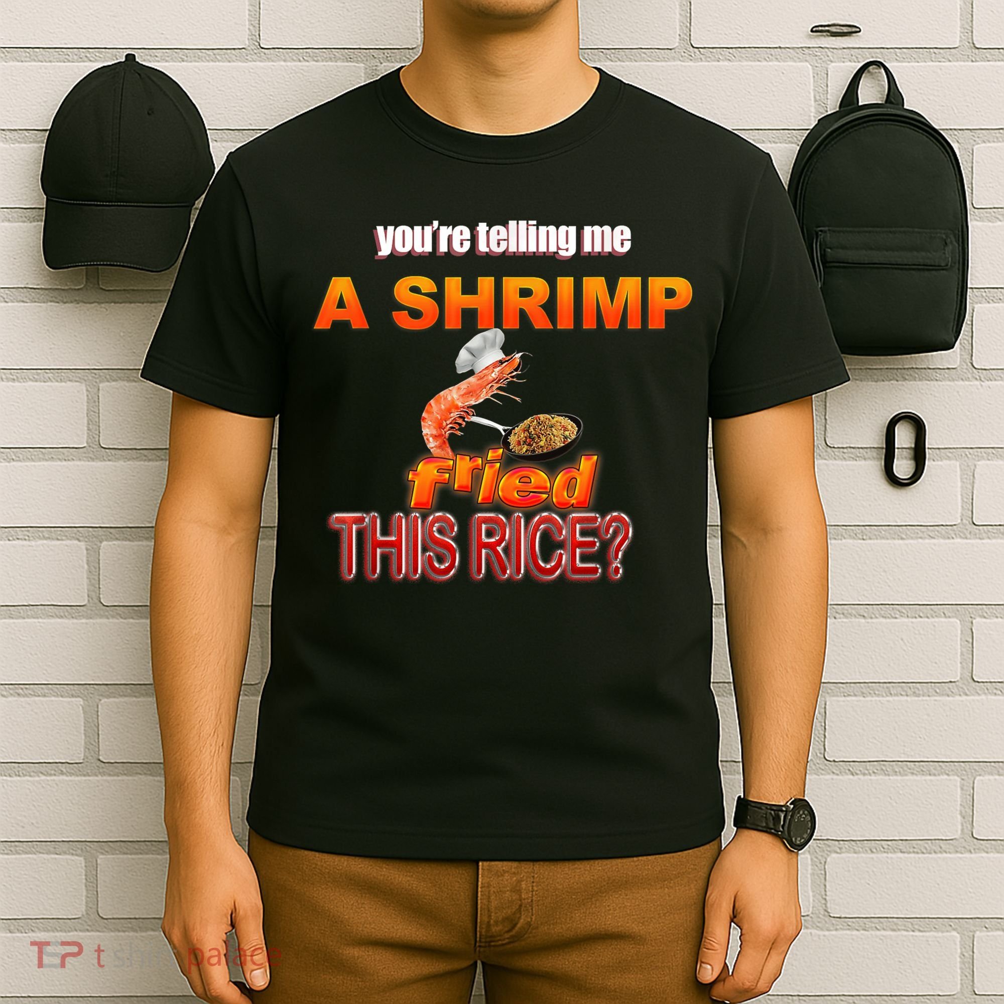 You’Re Telling Me A Shrimp Fried This Rice? Funny Dank Meme T-Shirt