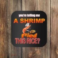 You’Re Telling Me A Shrimp Fried This Rice? Funny Dank Meme Coaster thumb 0