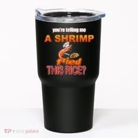 You’Re Telling Me A Shrimp Fried This Rice? Funny Dank Meme Tumbler thumb 0