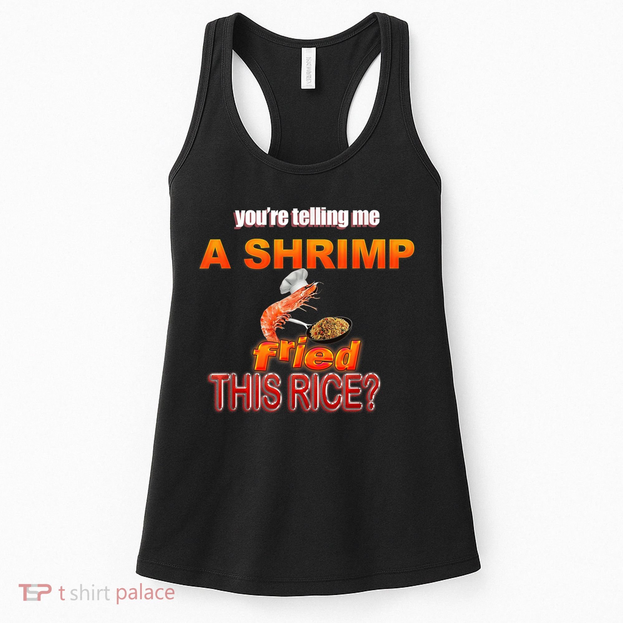 You’Re Telling Me A Shrimp Fried This Rice? Funny Dank Meme Women's Tank Top