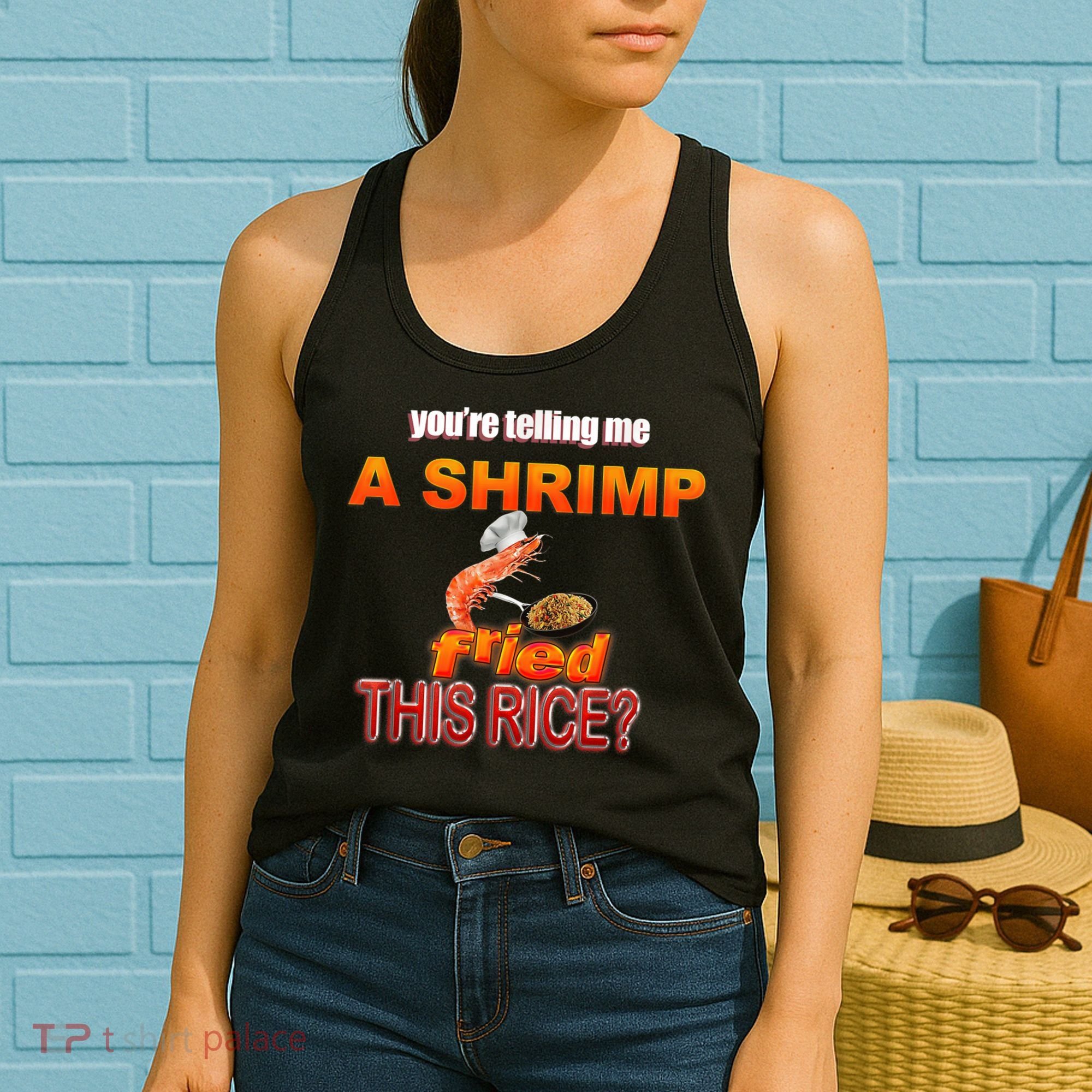 You’Re Telling Me A Shrimp Fried This Rice? Funny Dank Meme Women's Tank Top