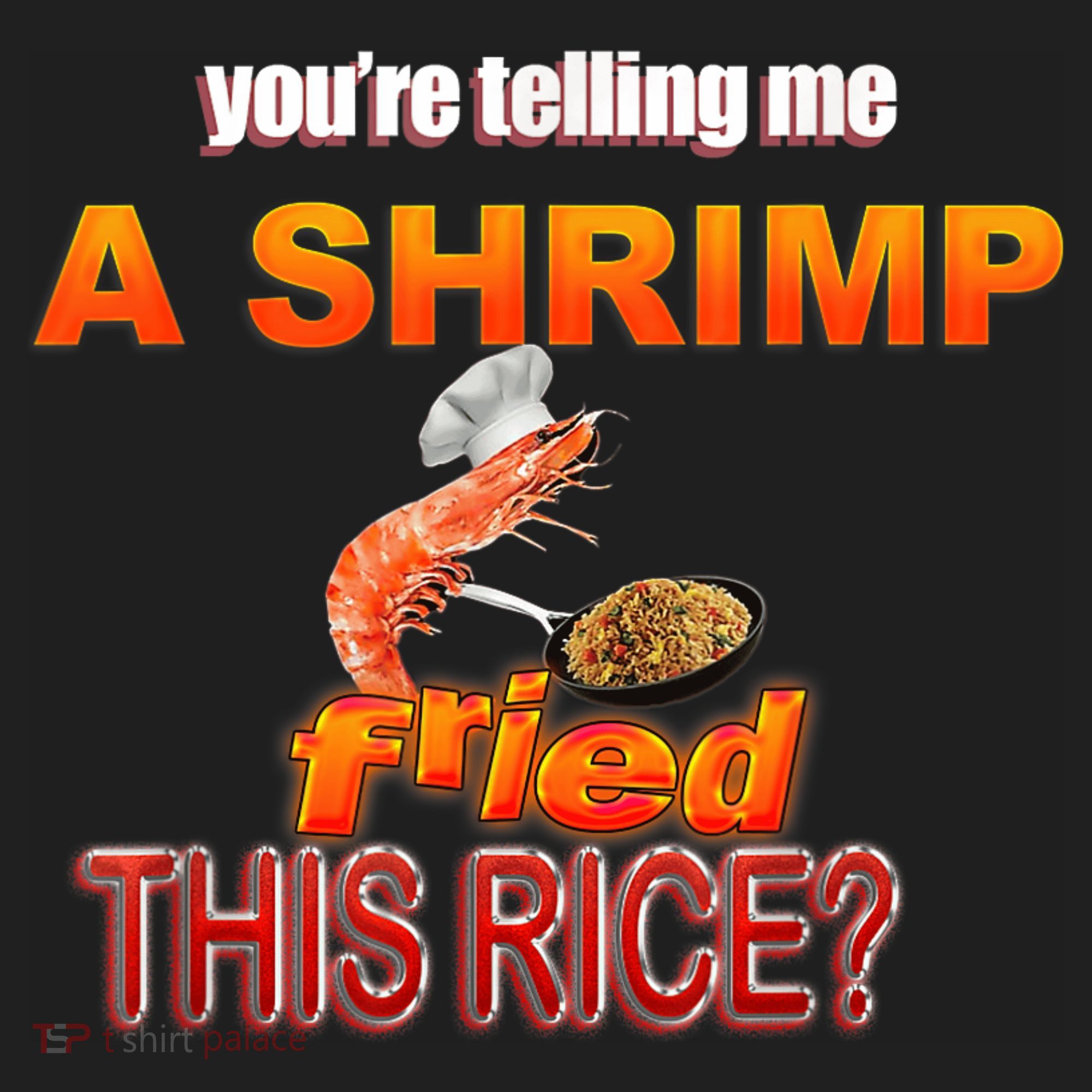You’Re Telling Me A Shrimp Fried This Rice? Funny Dank Meme Hat