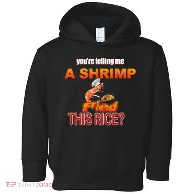 You’Re Telling Me A Shrimp Fried This Rice? Funny Dank Meme Toddler Hoodie