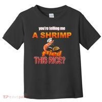 You’Re Telling Me A Shrimp Fried This Rice? Funny Dank Meme Toddler T-Shirt thumb 0