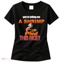You’Re Telling Me A Shrimp Fried This Rice? Funny Dank Meme Women's T-Shirt thumb 0