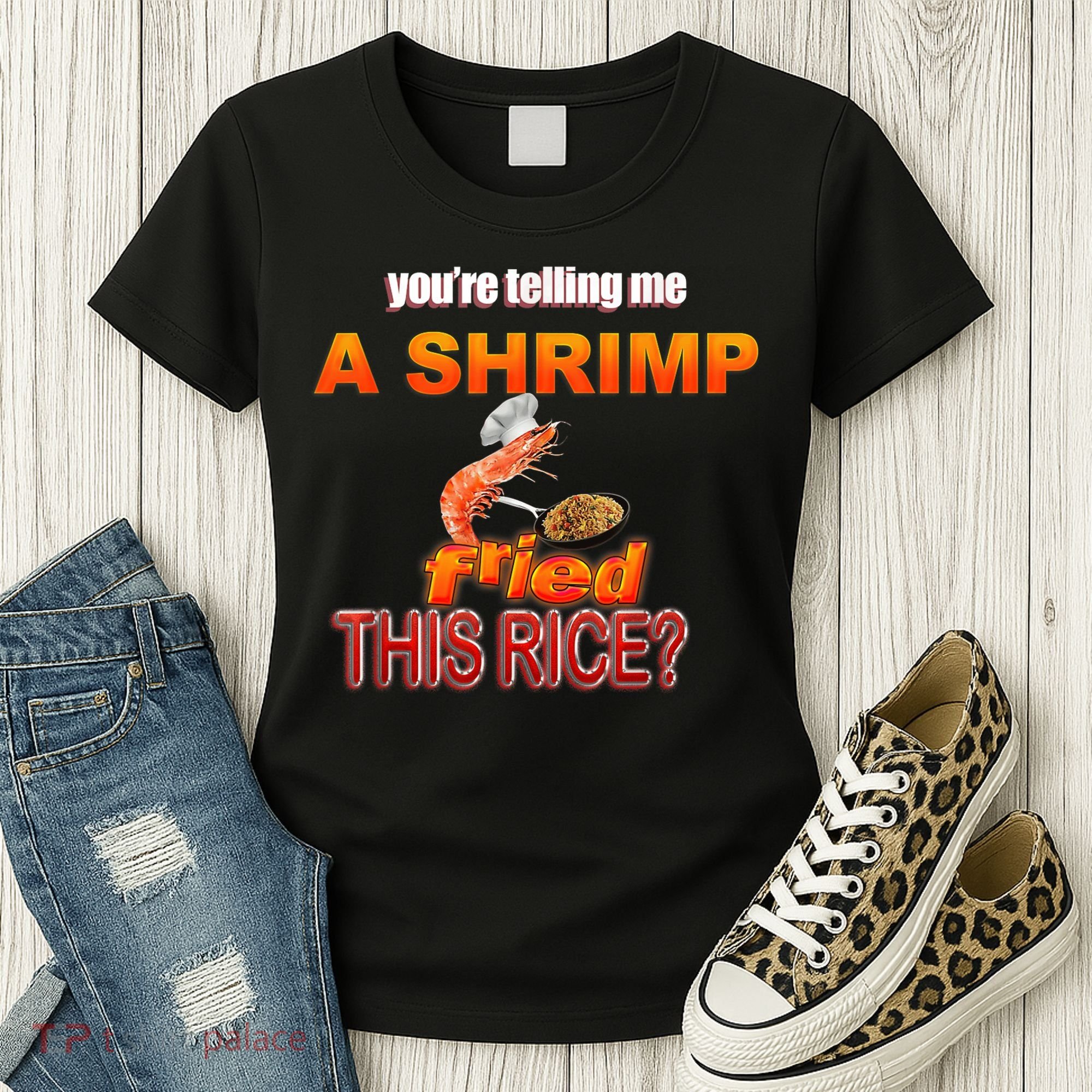 You’Re Telling Me A Shrimp Fried This Rice? Funny Dank Meme Women's T-Shirt