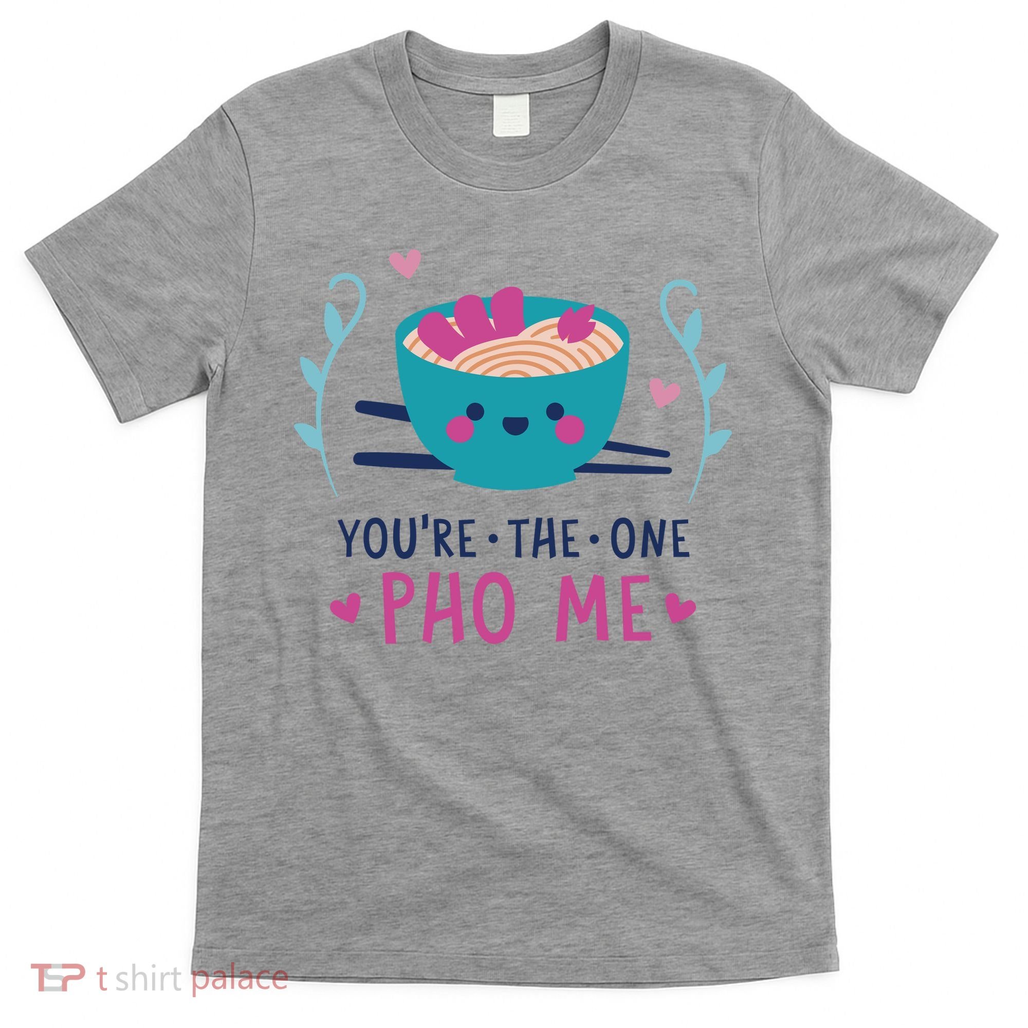 You're The One Pho Me T-Shirt