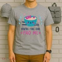 You're The One Pho Me T-Shirt thumb 6
