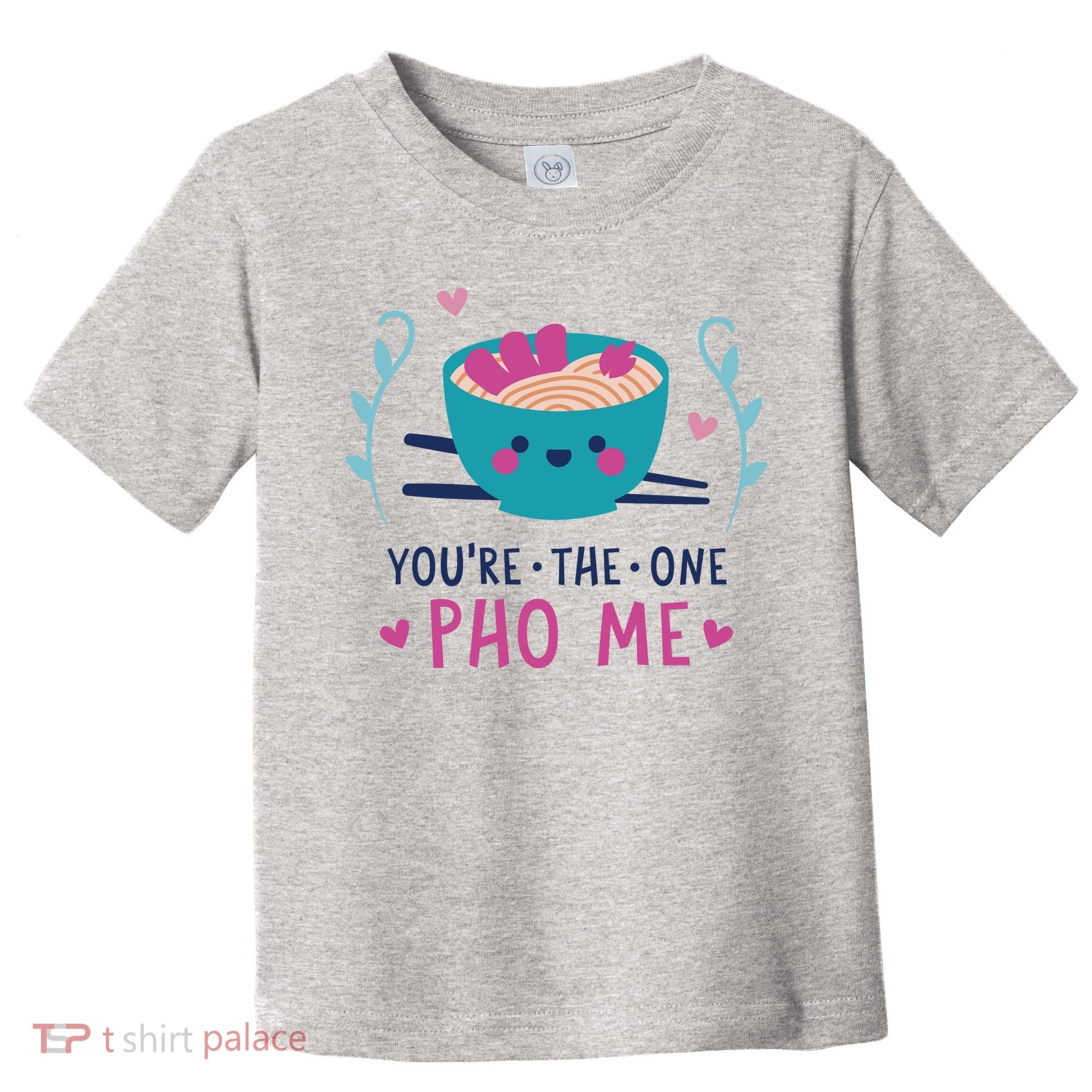 You're The One Pho Me Toddler T-Shirt