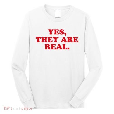 Yes They're Real Funny Saying Long Sleeve Shirt