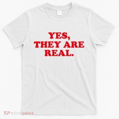 Yes They're Real Funny Saying T-Shirt