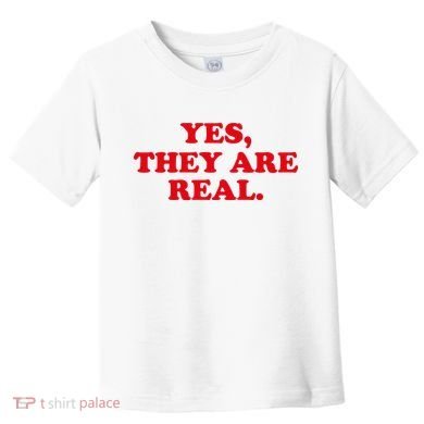 Yes They're Real Funny Saying Toddler T-Shirt