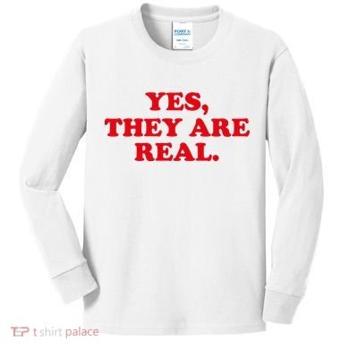 Yes They're Real Funny Saying Kids Long Sleeve Shirt