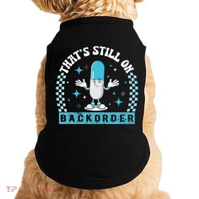 Yeah ThatS Still On Backorder Cool Pharmacy Tech Pharmacist Doggie Tank