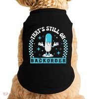 Yeah ThatS Still On Backorder Cool Pharmacy Tech Pharmacist Doggie Tank thumb 0
