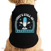 Yeah ThatS Still On Backorder Cool Pharmacy Tech Pharmacist Doggie Tank thumb 0