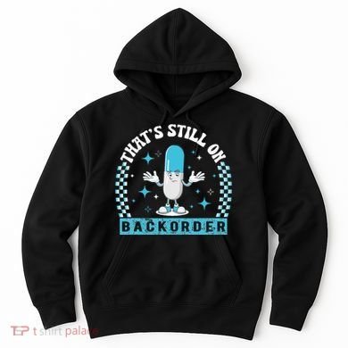 Yeah ThatS Still On Backorder Cool Pharmacy Tech Pharmacist Hoodie