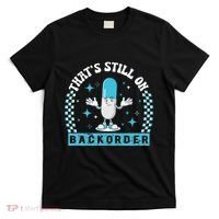 Yeah ThatS Still On Backorder Cool Pharmacy Tech Pharmacist T-Shirt thumb 0