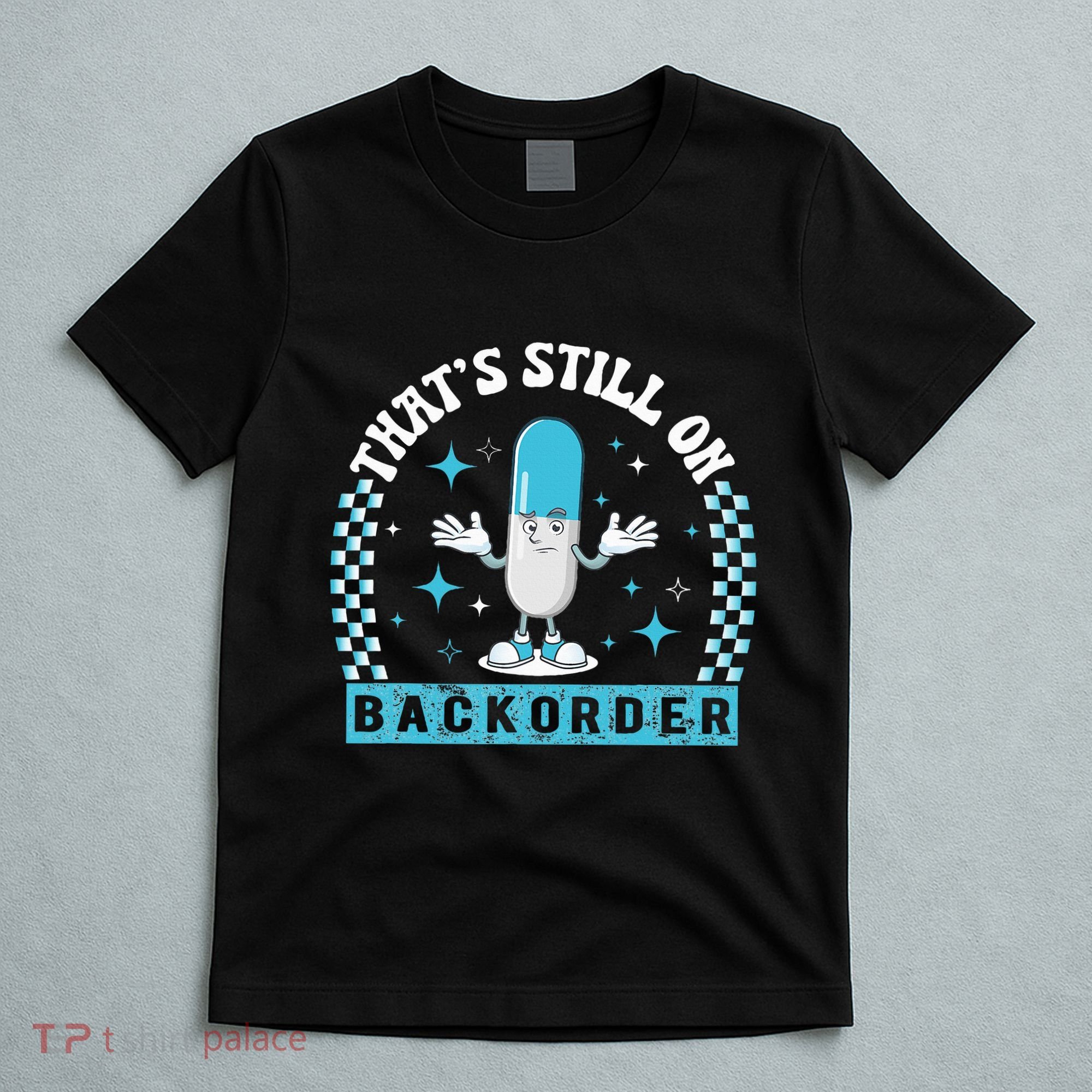 Yeah ThatS Still On Backorder Cool Pharmacy Tech Pharmacist T-Shirt