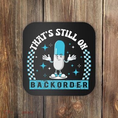 Yeah ThatS Still On Backorder Cool Pharmacy Tech Pharmacist Coaster