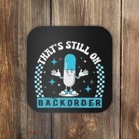Yeah ThatS Still On Backorder Cool Pharmacy Tech Pharmacist Coaster thumb 0