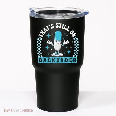 Yeah ThatS Still On Backorder Cool Pharmacy Tech Pharmacist Tumbler