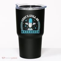 Yeah ThatS Still On Backorder Cool Pharmacy Tech Pharmacist Tumbler thumb 0